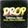 Delirious & Alex K - Drop (feat. Max-A-Million) - Single